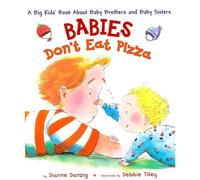 Babies Don't Eat Pizza: A Big Kids' Book About Baby Brothers and Baby Sisters