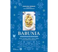 Babunia: Soupes, pierogis, pickles, mijotés, babkas et autres pâtisseries polonaises. 60 recettes de ma grand-mère