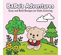 BaBu's Adventures - Cozy And Bold Designs For Calm Coloring: A Cute Bear Coloring Book With Cozy, Bold Designs And Adorable Kawaii Style For Relaxing Fun