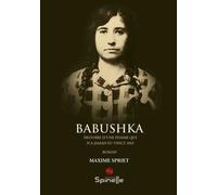 Babushka - histoire d’une femme qui n’a jamais eu vingt ans - Maxime Spriet - Spinelle Eds - broché - Roman