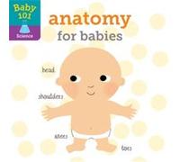 Baby 101 Anatomy for Babies by Jonathan Litton & Illustrated by Thomas Elliott Jonathan Litton Illustrated by Thomas Elliott (Auteur)