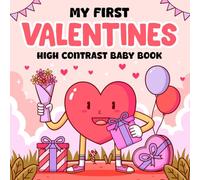 Baby 1st Valentine's Day Gifts: My First Valentines, High Contrast Book For Newborns 6-12 Month: +99 Cute Black & White Images For Infants With Hearts, Candy