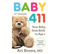 Baby 411, 11th Edition Your Baby, from Birth to Age 1 - Ari Brown MD - Rodale Books - ebook (ePub) - Livre
