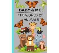 Baby and Me : The World of Animals: Childrens Book, First Baby Book, Book for Toddlers, Learning for Kids, Bedtime Stories
