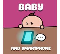 Baby And Smartphone: The Book Brings A Daily Life Story Close To Children That Is Easy To Read And Understand, Making Them Comfortable To Read.