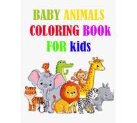 Baby Animal Coloring Book for Kids: Professionally Designed Pages for 1-3 Year Olds | Creativity & Skills