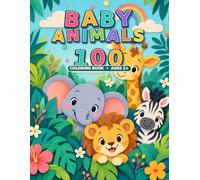 Baby Animals 100: 100 Images Easy Coloring Book for Age 2+