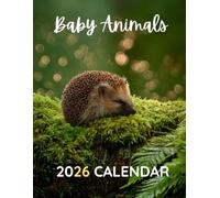Baby Animals 2026 Calendar: A Year of Adorable Wildlife Photography to Brighten Your Home or Office
