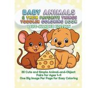 Baby Animals and Their Favorite Things Left-Hand Edition: 35 Simple Animal-and-Object Coloring Pages for Ages 1-4 Bold Outlines, One Big Image Per Page