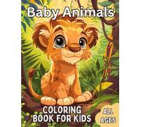Baby Animals Coloring Book For Kids: 40 Awesome Coloring Pages for Kids of all Ages, Featuring Cubs, Kittens, Puppies, Lambs, Piglets, and Many Others Baby Animals.