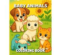 Baby Animals Coloring Book for Toddlers Ages 2-5: Cute Puppy, Kitten & Lamb Illustrations. Thick Outlines to Build Fine Motor Skills, Focus & Creativity