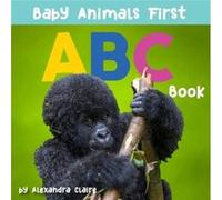 Baby Animals First ABC Book by Alexandra Claire Alexandra Claire (Auteur)