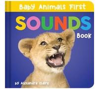 Baby Animals First Sounds Book by Alexandra Claire Alexandra Claire (Auteur)