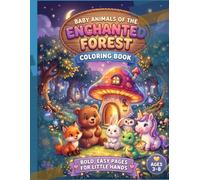 Baby Animals of the Enchanted Forest: A Magical Coloring Book with Bunny, Fox, Deer, Owl, Bear Cub, Unicorn & Dragon Friends - Bold, Easy Pages for Kids Ages 3-8