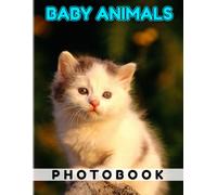Baby Animals Photo Book: Various Small Animal In The World By Pictures To Decor As Gifts With 40+ Pages High Quality Pictures For Relaxation