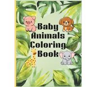 Baby Animals & Their Names: An Educational Coloring Book: A Coloring and Learning Adventure for Kids Ages 3-12: Fun Baby Animal Name Vocabulary, Easy ... Motor Skills, and Preschool Activity Pages
