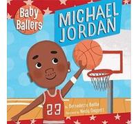 Baby Ballers Michael Jordan by Bernadette Baillie & Illustrated by Neely Daggett Bernadette Baillie Illustrated by Neely Daggett (Auteur)