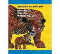 Baby Bear Baby Bear What Do You See by Bill Martin & Illustrated by Eric Carle Bill Martin Illustrated by Eric Carle (Auteur)