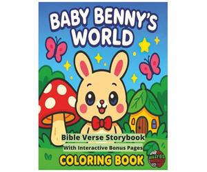 Baby Benny's World Coloring Book: Bible Verse Storybook With Interactive Bonus Pages: Baby Benny the Bunny on a cheerful adventure through a friendly forest