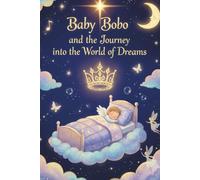 Baby Bobo and the journey into the world of dreams: Thirty magical stories to dream by