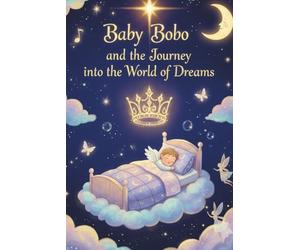 Baby Bobo and the journey into the world of dreams: Thirty magical stories to dream by