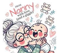 Baby Book from Nanny: From Nanny with Love and a Giggle: Warm hearted, Loving and Funny Story. Perfect for Newborn, Baby Shower, Welcome Home or Just Because