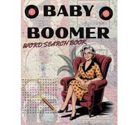 BABY BOOMER: 100 Memory-Boosting Puzzles Word Search Inspired by the ’50s, ’60s, and ’70s to Bring Back the Good Times and Make You Smile