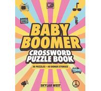 Baby Boomer Crossword Puzzle Book: A Delightful Journey Through the ’50s, ’60s & ’70s - Brain-Challenging Crosswords with Feel-Good Stories to Spark Joy, Laughter & Timeless Memories.