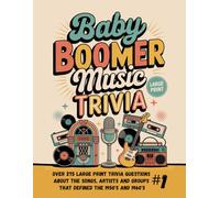 Baby Boomer Music Trivia #1: Over 270 Large Print Trivia Questions About the Songs, Artists and Pop Culture That Defined the 1950's and 1960's