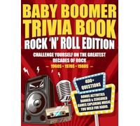 Baby Boomer Trivia Book Rock 'n' Roll Edition: Challenge Yourself on the Greatest Decades of Rock (1960s, 1970s, 1980s)