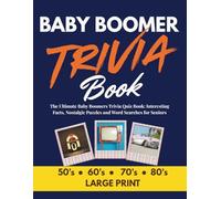 Baby Boomer Trivia Book: The Ultimate Baby Boomers Trivia Quiz Book: Interesting Facts, Nostalgic Puzzles and Word Searches for Seniors Large Print 50s 60s 70s and 80s