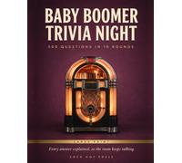 Baby Boomer Trivia Night: 500 Large Print Questions in 10 Rounds, Each Answer Explained to Relive the 50s to 80s, Get Everyone Talking and Fill an Evening, Even If You Have Forgotten It All