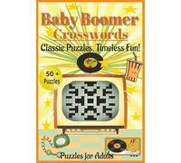 Baby Boomers Crosswords; Classic Puzzles, Timeless Fun!: Crossword Puzzle Book With Easy To Read Print About Baby Boomers, The 1960's, Wars, Politics, ... for Vacations, Holidays, and Relaxation.
