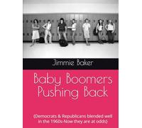 Baby Boomers Pushing Back: {Democrats & Republicans blended well in the 1960s-Now they are at odds}