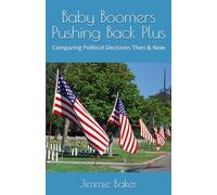 Baby Boomers Pushing Back Plus: Comparing Political Decisions Then & Now