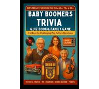 Baby Boomers Trivia Quiz Book & Ultimate Family Game - 331 Easy to Challenging Questions About Pop Culture: Nostalgic 50s 60s 70s 80s Movies, Music, TV, Art, Fashion, Video Games, People…We All Love!
