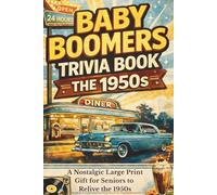 Baby Boomers Trivia: The 1950s: A Nostalgic Large Print Gift for Seniors to Relive the 1950s