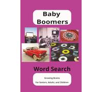 Baby Boomers Word Search Puzzle: Reliving the Good Old Days with 50+ Puzzles with Fads, Generational Memories, Music, and More...50+ Puzzles, 6x9 inches.. Great to relax, Remember, and Grow your Mind.