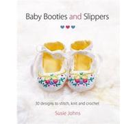 Baby Booties and Slippers by S Johns Susie Johns (Auteur)
