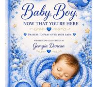 Baby Boy Now That You're Here: Prayers, Blessings, and Promises for Your Baby Boy