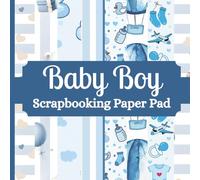 Baby Boy Scrapbooking Paper Pad: 24 Sheets (8 Designs x 3) of Single Sided, Non Perforated Craft Decorative Papers for Ephemera, Card Making, Origami, ... Nice Gift for Scrapbooker. 8.5 x 8.5 inches