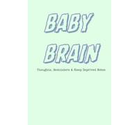Baby Brain Notebook: Thoughts, Reminders and Sleep Deprived Notes