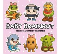BABY BRAINROT absurdo, adorable y coloreable: Si alguien dice “Tralalero tralalá” y sonríes… este es tu libro! El libro para colorear brainrot ... y diversión sin lógica para todas las edades.