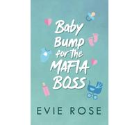 Baby Bump for the Mafia Boss: a smutty accidental pregnancy romance