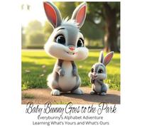 Baby Bunny Goes to the Park: Everybunny’s Alphabet Adventure - Learning What’s Yours and What’s Ours