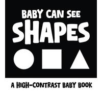 Baby Can See Shapes: A High-Contrast Baby Book For Visual Development Between 0-12 Months