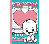 Baby Care Log: 100 Daily Log Pages for Feeding (Nursing, Bottle, Solids), Sleep, Diapers and More | 24-Hour Baby Care Tracker for Moms & Caregivers ... Reference Guides + Keepsake Letter to Baby