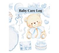 Baby Care Log Book: Daily Tracker for Feeding, Diapers, Sleep & Milestones: Stay Organized, Reduce Stress, and Build a Healthy Routine from Day One - For New Moms, Dads & Caregivers