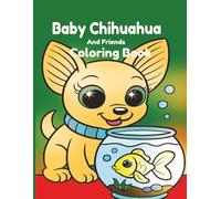 Baby Chihuahua and Friends Coloring Book : 40 8.5 X 11 Coloring Pages. Bold , Easy to See Lines.: All Ages: Children and Adults: Happy, Joyful ... Adventures With Adorable Baby Animal Friends.