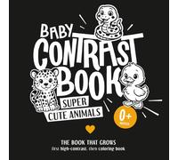 Baby Contrast Book SUPER CUTE ANIMALS - The book that grows - first high-contrast, then coloring book: High-contrast black-and-white images for babies ... based on Montessori and “The Wonder Weeks”.